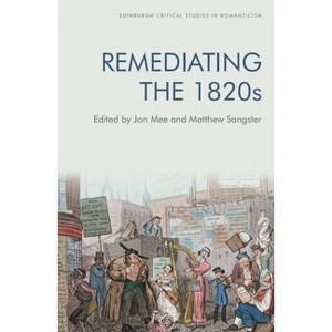 Remediating the 1820s - (Edinburgh Critical Studies in Romanticism) by  Jon Mee & Matthew Sangster (Paperback) - 1 of 1