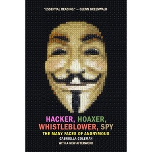 Hacker, Hoaxer, Whistleblower, Spy - by  Gabriella Coleman (Paperback) - 1 of 1