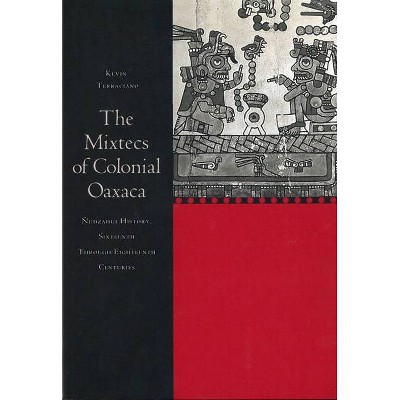 The Mixtecs of Colonial Oaxaca - by  Kevin Terraciano (Paperback)