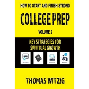 College Prep Volume 2 - (How to Start and Finish Strong) by  Thomas Witzig (Paperback) - 1 of 1
