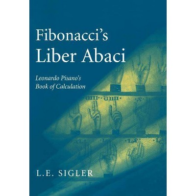 Fibonacci's Liber Abaci - (Sources and Studies in the History of Mathematics and Physic) by  Laurence Sigler (Paperback)