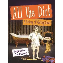 All the Dirt - by Katherine Ashenburg