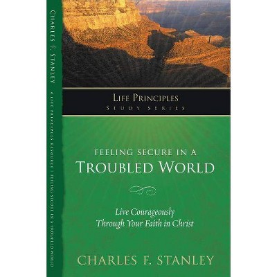 Feeling Secure in a Troubled World - (Life Principles Study) by  Charles F Stanley (Paperback)