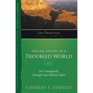 Feeling Secure in a Troubled World - (Life Principles Study) by  Charles F Stanley (Paperback) - 1 of 1
