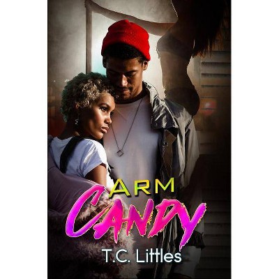 Arm Candy - by  T C Littles (Paperback)