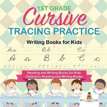 1st Grade Cursive Tracing Practice - Writing Books for Kids - Reading and Writing Books for Kids Children's Reading and Writing Books - (Paperback)