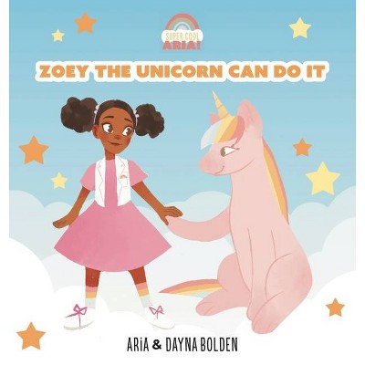 Zoey The Unicorn Can Do It - by  Dayna Bolden & Aria Bolden (Hardcover)