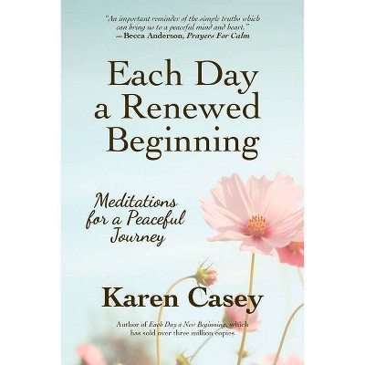 Each Day a Renewed Beginning - by  Karen Casey (Paperback)