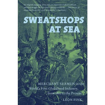 Sweatshops at Sea - by  Leon Fink (Paperback)