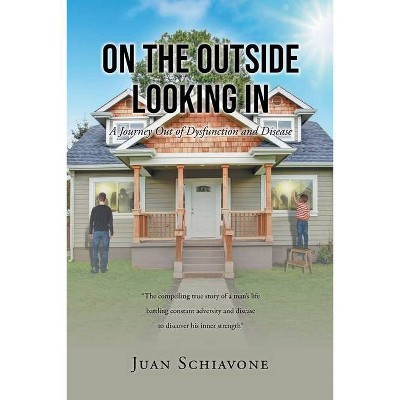 On the Outside Looking In - by  Juan Schiavone (Paperback)