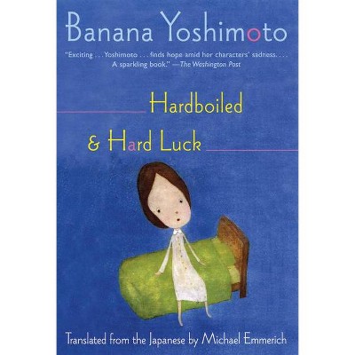 Hardboiled & Hard Luck - by  Banana Yoshimoto (Paperback)