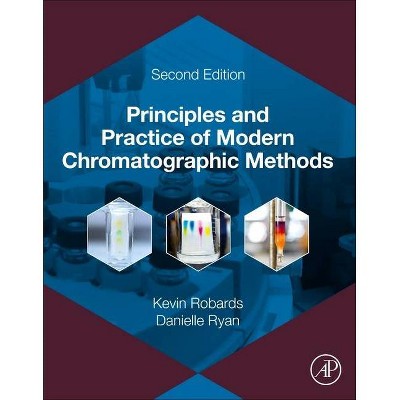 Principles and Practice of Modern Chromatographic Methods - 2nd Edition by  Kevin Robards & Danielle Ryan (Paperback)