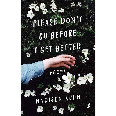 Please Don't Go Before I Get Better by Madisen Kuhn (Paperback)