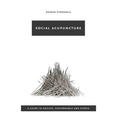 Social Acupuncture - by  Darren O'Donnell (Paperback)