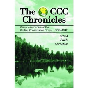 The CCC Chronicles - by  Alfred Emile Cornebise (Paperback) - 1 of 1