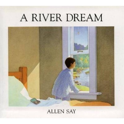 A River Dream - by  Allen Say (Paperback)