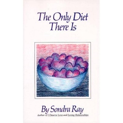 The Only Diet There Is - by  Sondra Ray (Paperback)