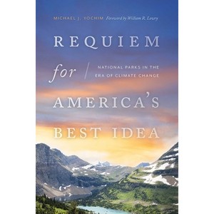 Requiem for America's Best Idea - by Michael J Yochim - 1 of 1