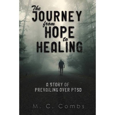 The Journey from Hope to Healing - by  M C Combs (Paperback)