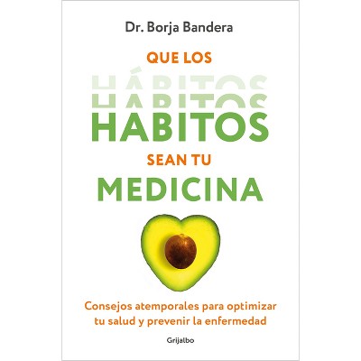 Que Los Hábitos Sean Tu Medicina / Make Habits Your Medicine - by  Borja Bandera Merchán (Paperback)