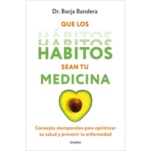 Que Los Hábitos Sean Tu Medicina / Make Habits Your Medicine - by  Borja Bandera Merchán (Paperback) - 1 of 1
