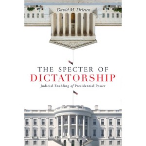 The Specter of Dictatorship - (Stanford Studies in Law and Politics) by  David M Driesen (Paperback) - 1 of 1