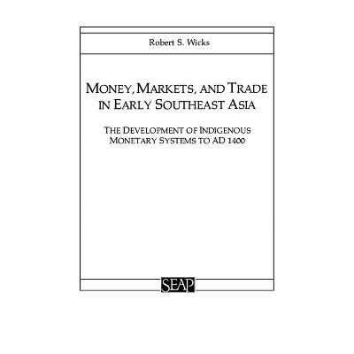 Money, Markets, and Trade in Early Southeast Asia - (Studies on Southeast Asia) by  Robert S Wicks (Paperback)