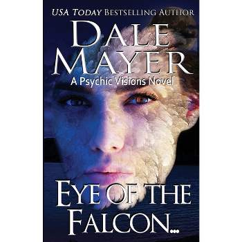 Eye of the Falcon - (Psychic Visions) by  Dale Mayer (Paperback)