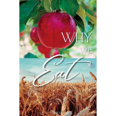 Why We Eat - by  Karyn Dunavant (Paperback)