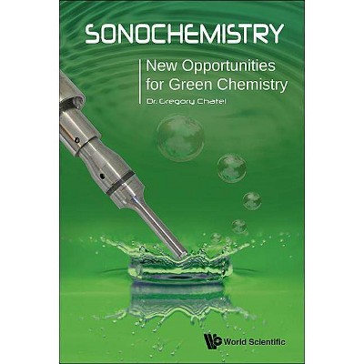 Sonochemistry: New Opportunities for Green Chemistry - by  Gregory Chatel (Hardcover)