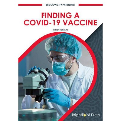 Finding a Covid-19 Vaccine - (The Covid-19 Pandemic) by  Fran Hodgkins (Hardcover)