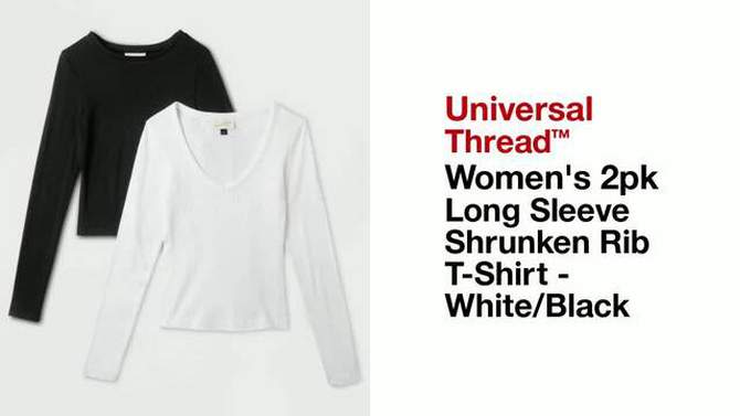 Women's 2pk Long Sleeve Shrunken Rib T-Shirt - Universal Thread™ White/Black, 2 of 8, play video