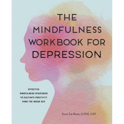 The Mindfulness Workbook for Depression - by  Yoon Im Kane (Paperback)