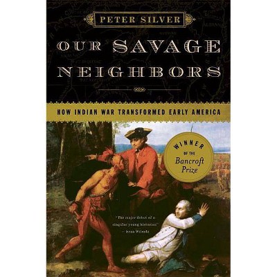 Our Savage Neighbors - by  Peter Silver (Paperback)