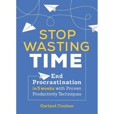 Stop Wasting Time - by  Garland Coulson (Paperback)