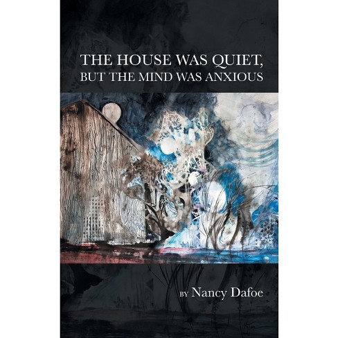 The House Was Quiet, But the Mind Was Anxious - by  Nancy Dafoe (Paperback) - image 1 of 1