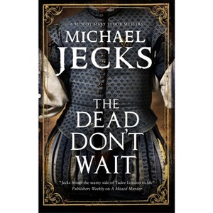 The Dead Don't Wait - (Bloody Mary Tudor Mystery) Large Print by  Michael Jecks (Hardcover) - 1 of 1
