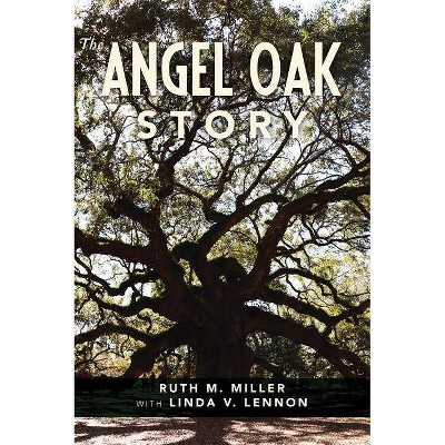 The Angel Oak Story - by  Ruth M Miller & Linda V Lennon (Paperback)