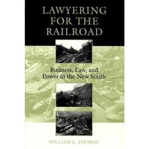 Lawyering for the Railroad - by  William G Thomas (Paperback) - 1 of 1