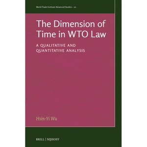 The Dimension of Time in Wto Law - (World Trade Institute Advanced Studies) by  Hsin-Yi Wu (Hardcover) - 1 of 1
