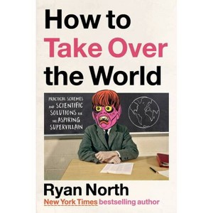 How to Take Over the World - by  Ryan North (Hardcover) - 1 of 1