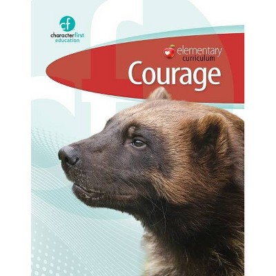 Elementary Curriculum Courage - by  Character First Education (Paperback)