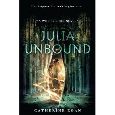 Julia Unbound - (Witch's Child) by  Catherine Egan (Hardcover)