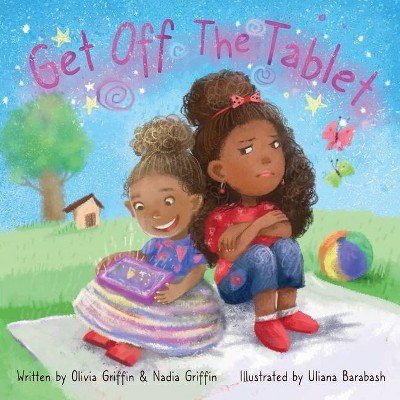 Get Off The Tablet - by  Olivia Griffin & Nadia Griffin (Paperback)