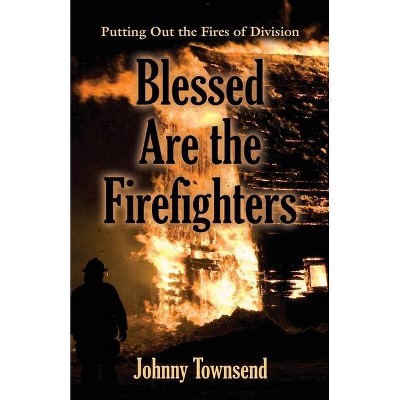 Blessed Are the Firefighters - by  Johnny Townsend (Paperback)