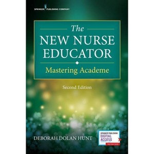 The New Nurse Educator - 2nd Edition by  Deborah Dolan Hunt (Paperback) - 1 of 1