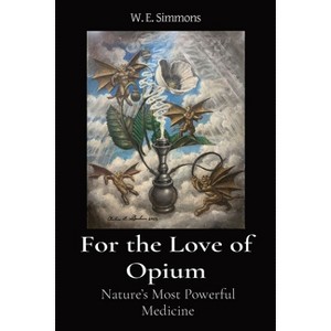 For the Love of Opium - (The Magic Garden) by  W E Simmons (Paperback) - 1 of 1