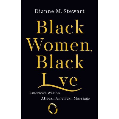 Black Women, Black Love - by  Dianne M Stewart (Hardcover)