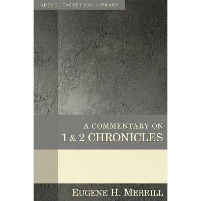 A Commentary on 1 & 2 Chronicles - (Kregel Exegetical Library) by  Eugene Merrill (Hardcover)