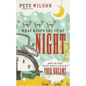 What Keeps You Up at Night? - by  Pete Wilson (Paperback) - 1 of 1